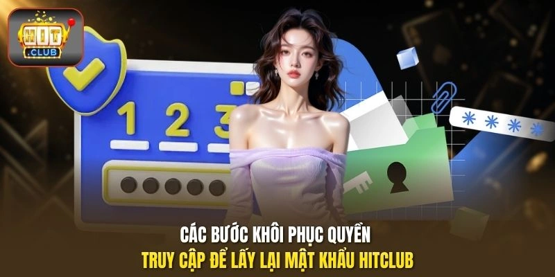 Các bước khôi phục quyền truy cập để lấy lại mật khẩu HITCLUB