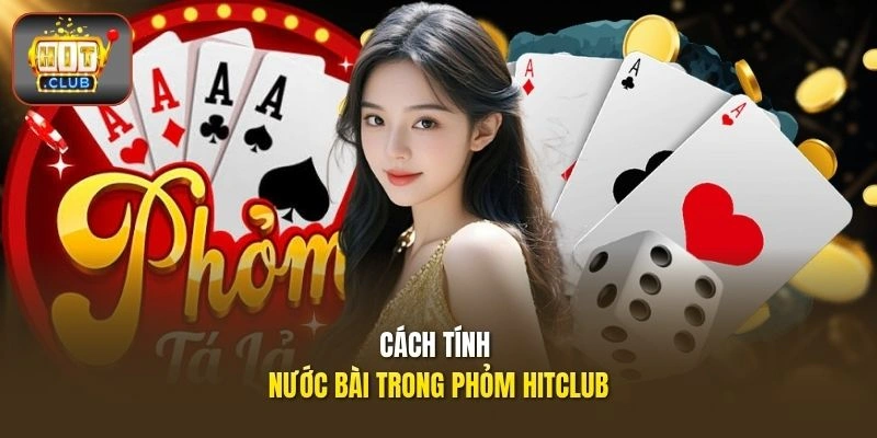 Cách tính nước bài trong Phỏm HITCLUB
