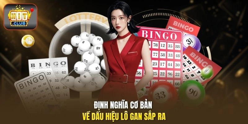 Dấu Hiệu Lô Gan Sắp Ra | Cách Nhận Diện Số Lâu Về Tại HITCLUB 1 Định nghĩa cơ bản về dấu hiệu lô gan sắp ra