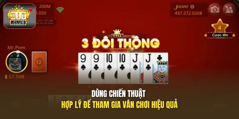 Tiến Lên Miền Nam HITCLUB - Luật Chặt Bài, Tính Điểm Nhanh 3 Dùng chiến thuật hợp lý để tham gia ván chơi hiệu quả