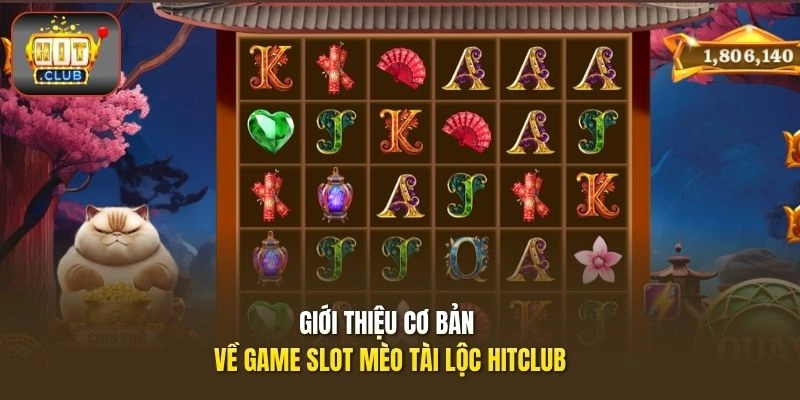 Giới thiệu cơ bản về game slot Mèo Tài Lộc HITCLUB