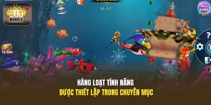 Bắn cá HITCLUB – Vũ Khí Đa Dạng, Săn Boss Nhận Thưởng Lớn 3 Hàng loạt tính năng được thiết lập trong chuyên mục