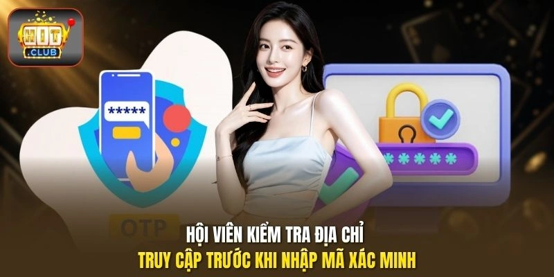 Hội viên kiểm tra địa chỉ truy cập trước khi nhập mã xác minh