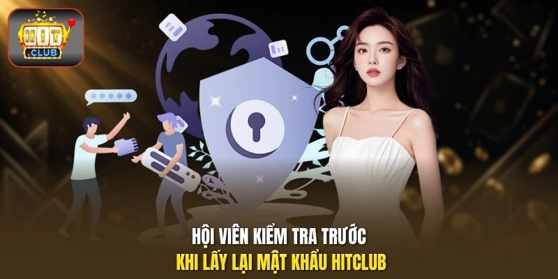 Hội viên kiểm tra trước khi lấy lại mật khẩu HITCLUB