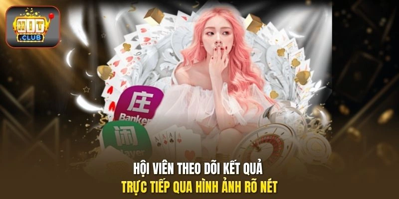 Live Casino HITCLUB - Bàn Dealer Trực Tiếp, Mức Cược Linh Hoạt 3 Hội viên theo dõi kết quả trực tiếp qua hình ảnh rõ nét