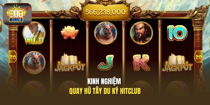 Kinh nghiệm quay hũ Tây Du Ký HITCLUB