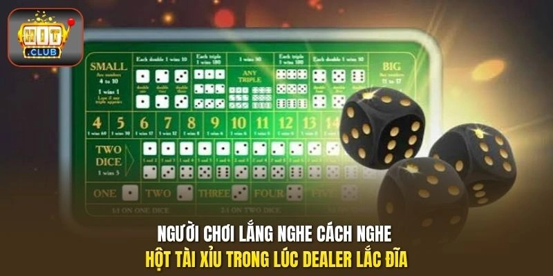 Cách Nghe Hột Tài Xỉu | Bí Quyết Đoán Âm Tại HITCLUB 1 Người chơi lắng nghe cách nghe hột tài xỉu trong lúc dealer lắc đĩa