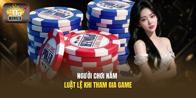 Người chơi nắm luật lệ khi tham gia game