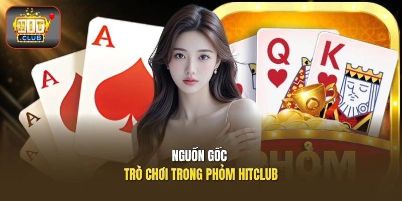 Nguồn gốc trò chơi trong Phỏm HITCLUB