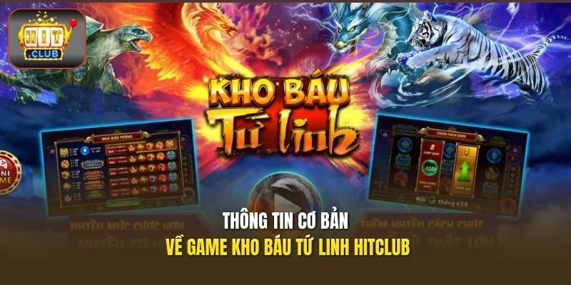 Thông tin cơ bản về game Kho Báu Tứ Linh HITCLUB