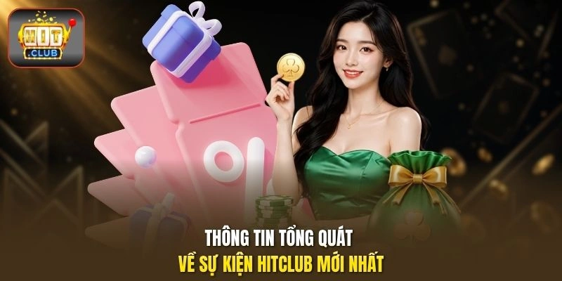 Sự Kiện HITCLUB Mới Nhất | Cập Nhật Giftcode Và Điều Kiện Nhận 1 Thông tin tổng quát về sự kiện HITCLUB mới nhất