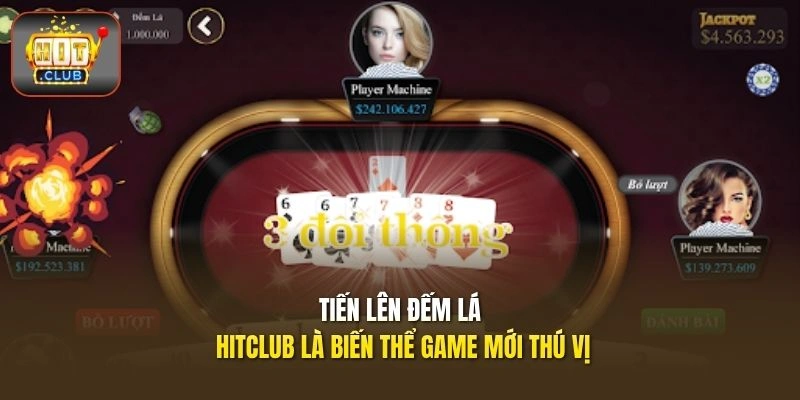 Tiến lên đếm lá HITCLUB là biến thể game mới thú vị